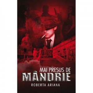 Mai presus de mandrie - Roberta Ariana