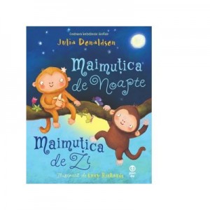 Maimutica de Noapte, Maimutica de Zi - Julia Donaldson