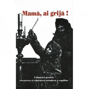 Mama, ai grija! Calauziri pentru cresterea si educarea ortodoxa a copiilor - Irineu Episcop de Ecaterinburg si Irbitk