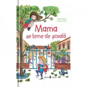 Mama se teme de scoala - Sandra Nelson, Caroline Ayrault