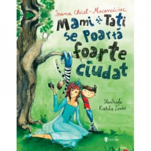 Mami si tati se poarta foarte ciudat - Ioana Chicet-Macoveiciuc