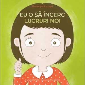 Mantre pentru copii. Volumul 5. Eu o sa incerc lucruri noi - Laurie N. Wright