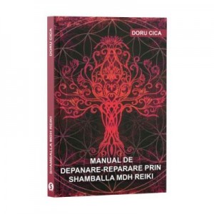 Manual de depanare-reparare prin Shamballa MDH Reiki - Doru Cica