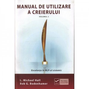 Manual de utilizare a creierului - Volumul II - Excelenta in NLP-ul sistematic (Michael Hall)