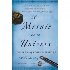 Noi Mesaje de la Univers. Despre viata, vise si fericire - Mike Dooley