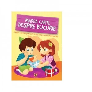 Marea carte despre bucurie. Povesti care ii invata pe copii sa recunoasca si sa exprime bucuria