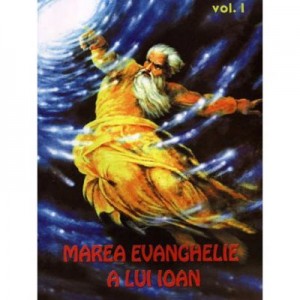 Marea evanghelie a lui Ioan, volumul 1 - Jakob Lorber