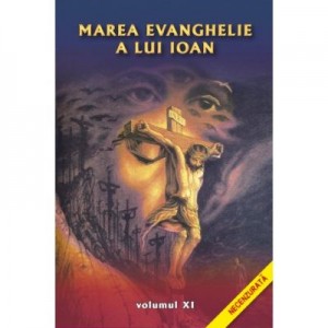 Marea evanghelie a lui Ioan, volumul 11 - Jakob Lorber