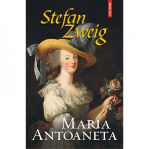 Maria Antoaneta - Stefan Zweig