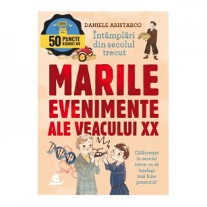 Marile intamplari ale veacului XX. Intamplari din secolul trecut - Daniele Aristarco