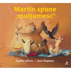 Martin spune ”multumesc” - Karma Wilson, Jane Chapman