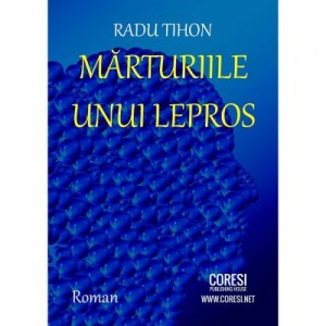 Marturiile unui lepros - Radu Tihon