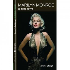 Marylin Monroe. Ultima zeita - Jerome Charyn