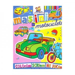 Masini si motociclete - Coloram, scriem, ne jucam