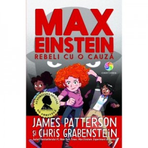 Max Einstein. Rebeli cu o cauza - James Patterson, Chris Grabenstein