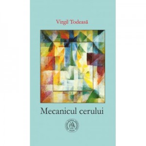 Mecanicul cerului - Virgil Todeasa