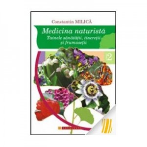 Medicina naturista. Tainele sanatatii, tineretii si frumusetii. Vol. II - Prof. univ. dr. Constantin Milica