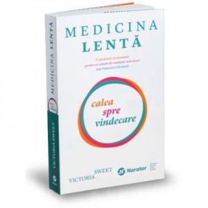 Medicina lenta. Calea spre vindecare - Victoria Sweet