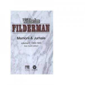 Memorii si jurnale. Volumul 1. 1900-1940 - Wilhelm Filderman