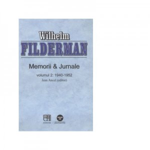 Memorii si Jurnale. Volumul 2. 1940-1952 - Wilhelm Filderman