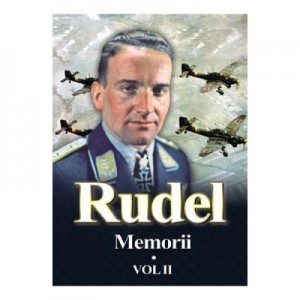 Memorii. Volumul II - Hans Rudel