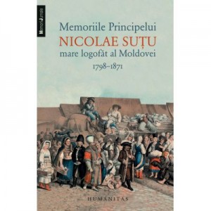 Memoriile Principelui Nicolae Sutu, mare logofat al Moldovei - Nicolae Sutu