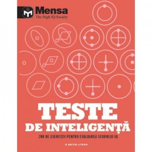 Mensa. Teste de inteligenta. 200 de exercitii pentru evaluarea scorului IQ