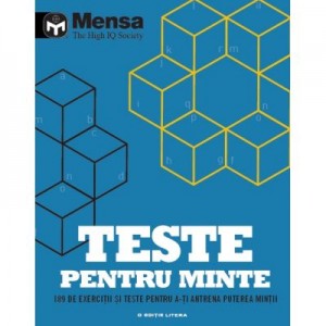 Mensa. Teste pentru minte. 189 de exercitii si teste pentru a-ti antrena puterea mintii