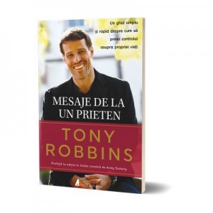 Mesaje de la un prieten. Un ghid simplu si rapid despre cum sa preiei controlul - Tony Robbins