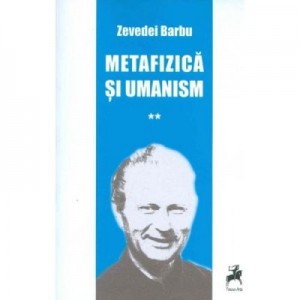 Metafizica si umanism volumul II - Zevedei Barbu