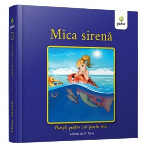 Mica Sirena. Povesti pentru cei foarte mici - Hans Christian Andersen