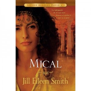 Mical volumul 1 SERIA Sotiile regelui David - Jill Eileen Smith