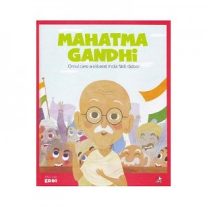 Micii mei eroi. Mahatma Gandhi - Javier Alonso Lopez