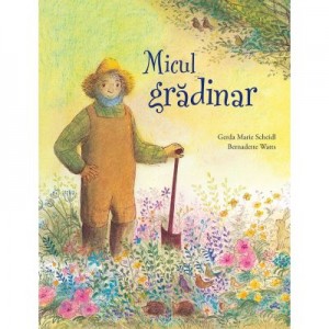 Micul gradinar - Bernadette Watts, Gerda Marie Scheidl