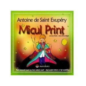 Micul Print - Antoine de Saint-Exupery