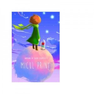 Micul print - Antoine de Saint-Exupery