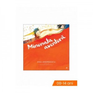 Minunata aventura - Andreescu Ana, ilustratii de Georgeta Gherghinoiu