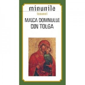 Minunile icoanei Maica Domnului din Tolga