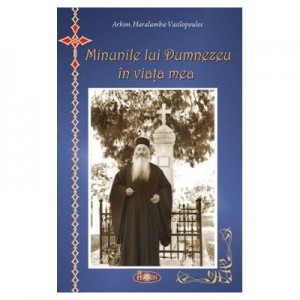 Minunile lui Dumnezeu in viata mea - Haralambie D. Vasilopoulos, Andrei Dragulinescu