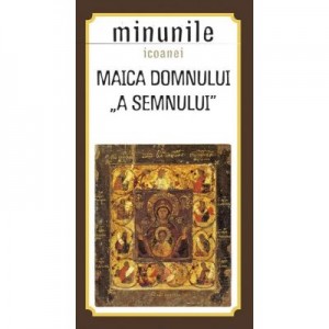 Minunile icoanei Maica Domnului „a Semnului”. Traducere de Gheorghita Ciocioi