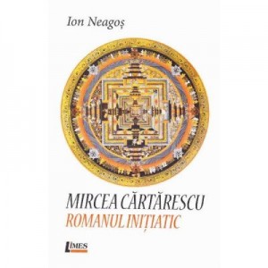 Mircea Cartarescu. Romanul initiatic - Ion Neagos
