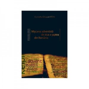 Miscarea adventista de ziua a saptea din Romania - Corneliu-Ghiocel Fitzai