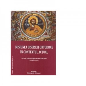 Misiunea bisericii ortodoxe in contextul actual - Pr. Nicolae Razvan Stan