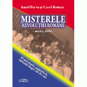 Misterele Revolutiei romane - Aurel Perva, Carol Roman