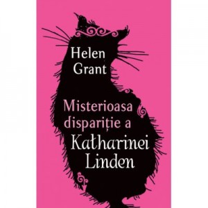 Misterioasa disparitie a Katharinei Linden - Helen Grant