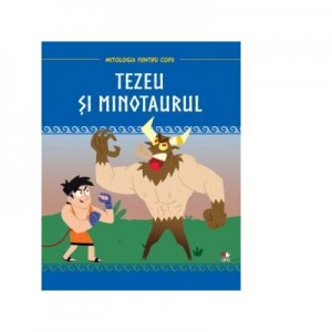 Mitologia pentru copii. Tezeu si Minotaurul