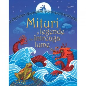 Mituri si legende din intreaga lume - Usborne