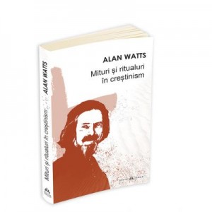 Mituri si ritualuri in crestinism - Alan Watts