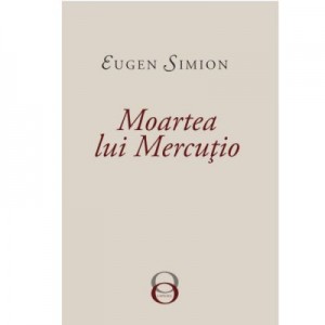 Moartea lui Mercutio - Eugen Simion