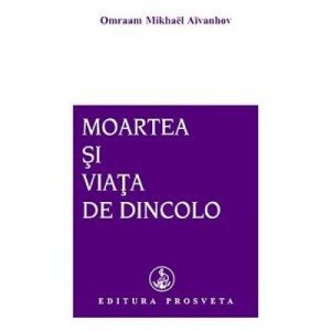 Moartea si viata de dincolo - Omraam Mikhael Aivanhov